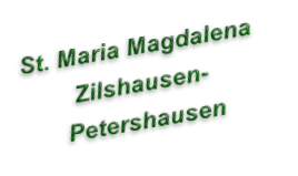 St. Maria Magdalena 
Zilshausen-
Petershausen
